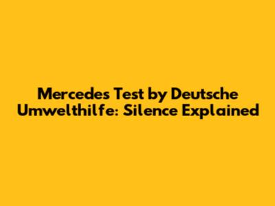 Mercedes Test by Deutsche Umwelthilfe: Silence Explained