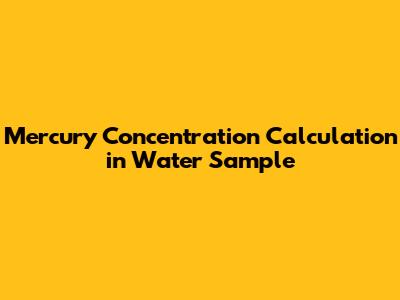 Mercury Concentration Calculation in Water Sample