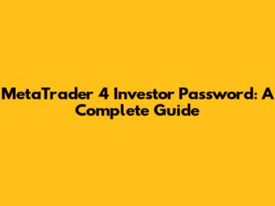 MetaTrader 4 Investor Password: A Complete Guide