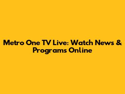 Metro One TV Live: Watch News & Programs Online
