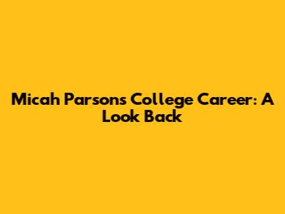 Micah Parsons' College Career: A Look Back