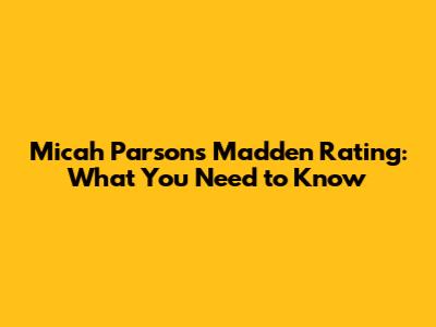 Micah Parsons' Madden Rating: What You Need to Know