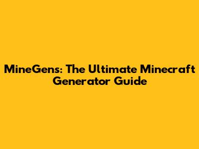 MineGens: The Ultimate Minecraft Generator Guide