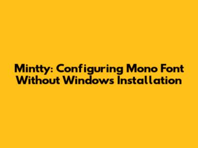 Mintty: Configuring Mono Font Without Windows Installation