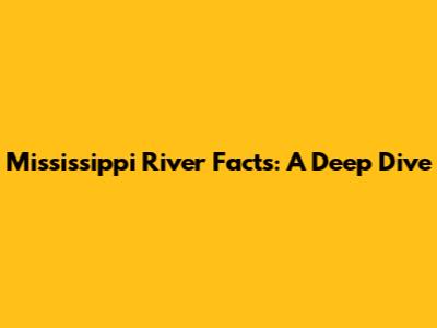 Mississippi River Facts: A Deep Dive