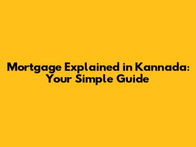 Mortgage Explained in Kannada: Your Simple Guide