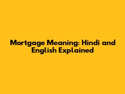 Mortgage Meaning: Hindi and English Explained
