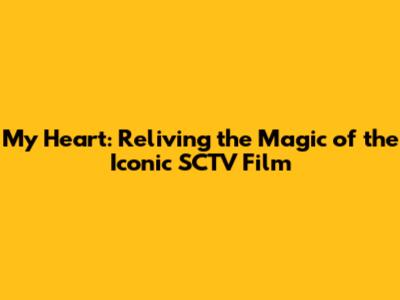 My Heart: Reliving the Magic of the Iconic SCTV Film
