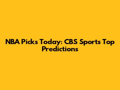NBA Picks Today: CBS Sports' Top Predictions