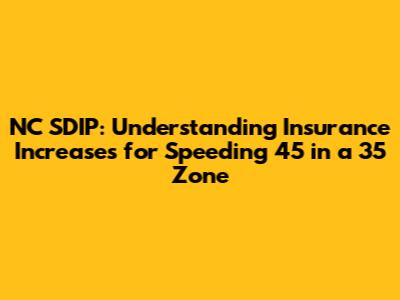 NC SDIP: Understanding Insurance Increases for Speeding 45 in a 35 Zone