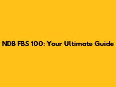 NDB FBS 100: Your Ultimate Guide
