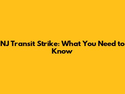 NJ Transit Strike: What You Need to Know