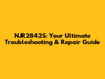 NJR2842S: Your Ultimate Troubleshooting & Repair Guide
