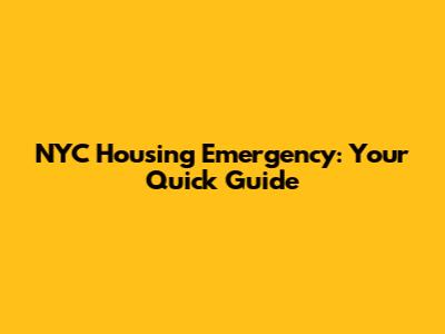 NYC Housing Emergency: Your Quick Guide