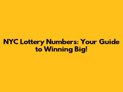 NYC Lottery Numbers: Your Guide to Winning Big!