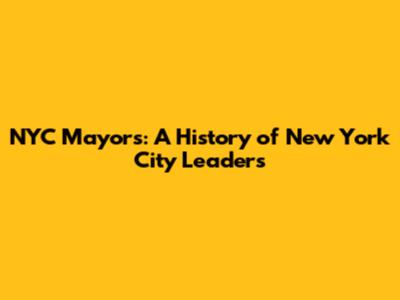 NYC Mayors: A History of New York City Leaders