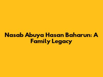 Nasab Abuya Hasan Baharun: A Family Legacy