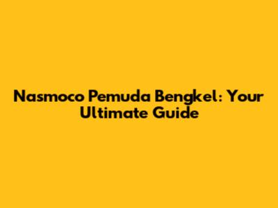 Nasmoco Pemuda Bengkel: Your Ultimate Guide