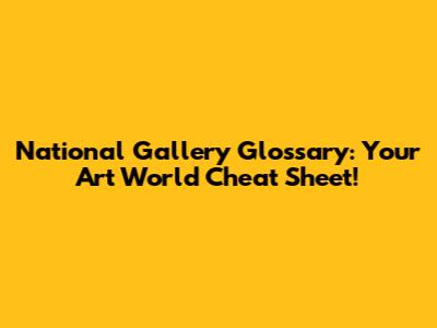 National Gallery Glossary: Your Art World Cheat Sheet!