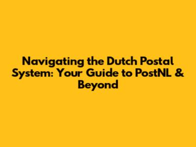 Navigating the Dutch Postal System: Your Guide to PostNL & Beyond