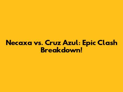 Necaxa vs. Cruz Azul: Epic Clash Breakdown!