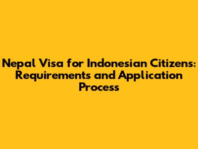 Nepal Visa for Indonesian Citizens: Requirements and Application Process