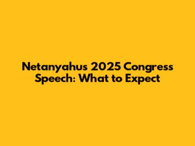 Netanyahu's 2025 Congress Speech: What to Expect