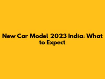 New Car Model 2023 India: What to Expect