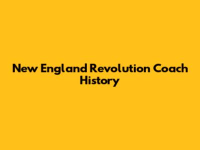 New England Revolution Coach History