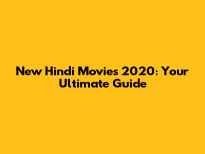 New Hindi Movies 2020: Your Ultimate Guide