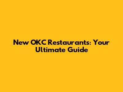 New OKC Restaurants: Your Ultimate Guide