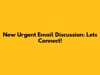 New Urgent Email Discussion: Let's Connect!