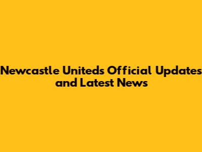 Newcastle United's Official Updates and Latest News