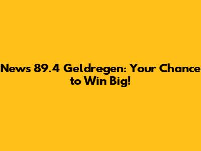 News 89.4 Geldregen: Your Chance to Win Big!