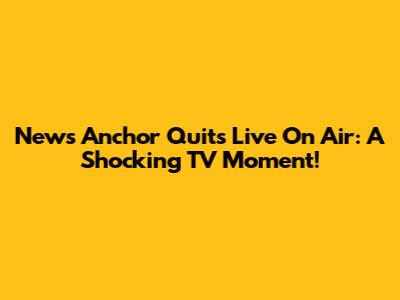 News Anchor Quits Live On Air: A Shocking TV Moment!