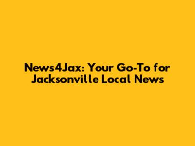 News4Jax: Your Go-To for Jacksonville Local News