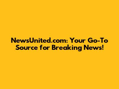 NewsUnited.com: Your Go-To Source for Breaking News!