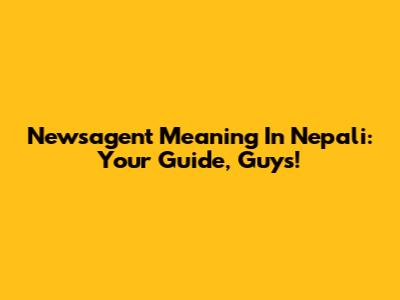 Newsagent Meaning In Nepali: Your Guide, Guys!