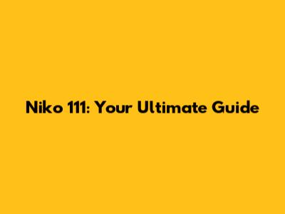Niko 111: Your Ultimate Guide