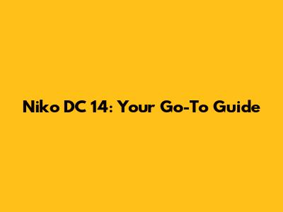 Niko DC 14: Your Go-To Guide