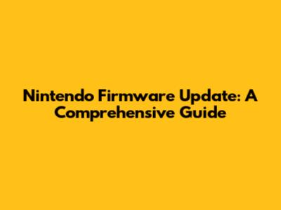 Nintendo Firmware Update: A Comprehensive Guide