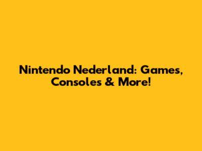 Nintendo Nederland: Games, Consoles & More!