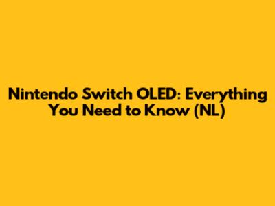 Nintendo Switch OLED: Everything You Need to Know (NL)