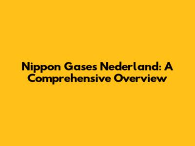 Nippon Gases Nederland: A Comprehensive Overview