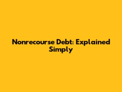 Nonrecourse Debt: Explained Simply