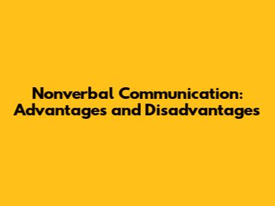 Nonverbal Communication: Advantages and Disadvantages
