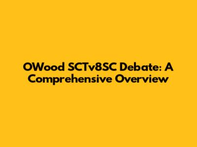 O'Wood SCTv8SC Debate: A Comprehensive Overview