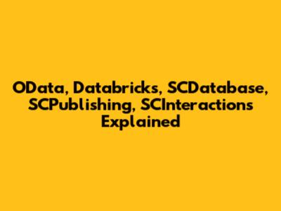 OData, Databricks, SCDatabase, SCPublishing, SCInteractions Explained