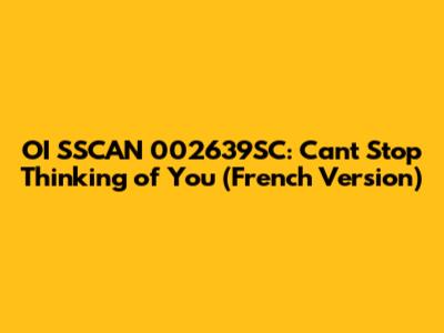 OI SSCAN 002639SC: Can't Stop Thinking of You (French Version)