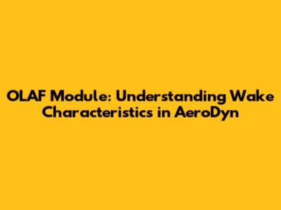 OLAF Module: Understanding Wake Characteristics in AeroDyn